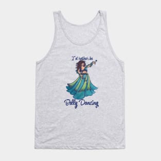 I'd rather be belly dancing Tank Top